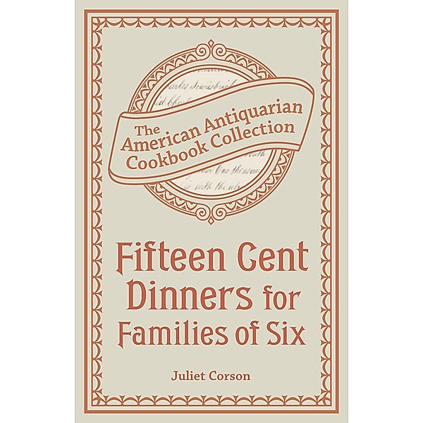 Fifteen Cent Dinners for Families of Six / American Antiquarian Cookbook Collection, Juliet Corson