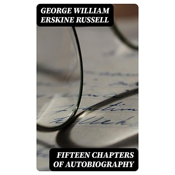 Fifteen Chapters of Autobiography, George William Erskine Russell