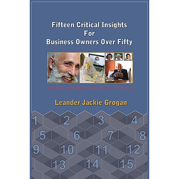 Fifteen Critical Insights For Business Owners Over Fifty, Leander Jackie Grogan