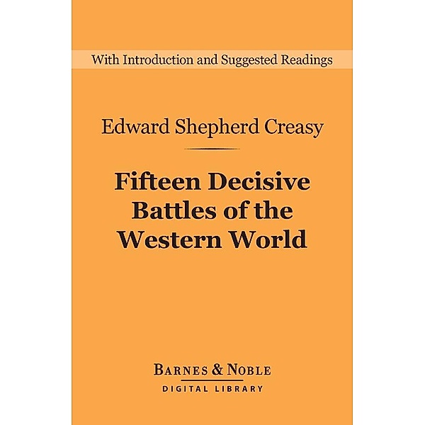 Fifteen Decisive Battles of the Western World (Barnes & Noble Digital Library) / Barnes & Noble Digital Library, Edward Shepherd Creasy