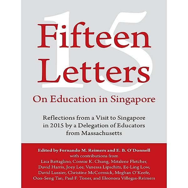 Fifteen Letters On Education In Singapore: Reflections from a Visit to Singapore In 2015 By a Delegation of Educators from Massachusetts, Fernando M. Reimers, E. B. O'Donnell