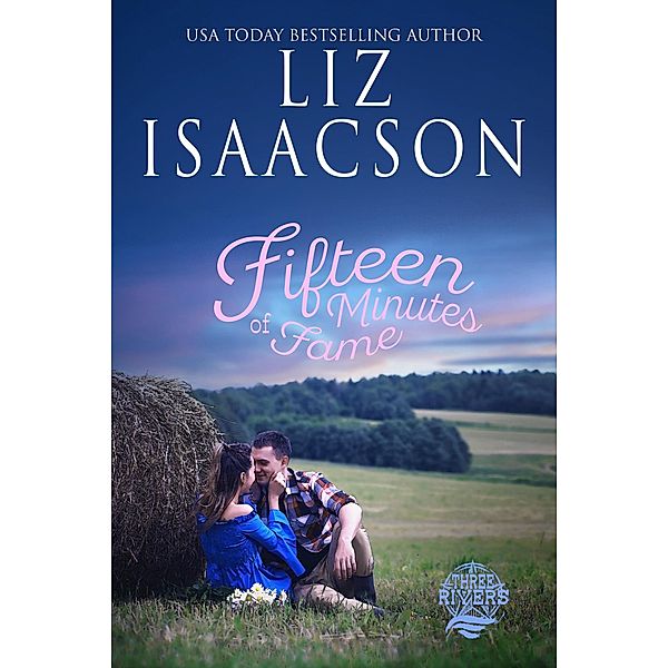 Fifteen Minutes of Fame (Three Rivers Ranch Romance(TM), #14) / Three Rivers Ranch Romance(TM), Liz Isaacson
