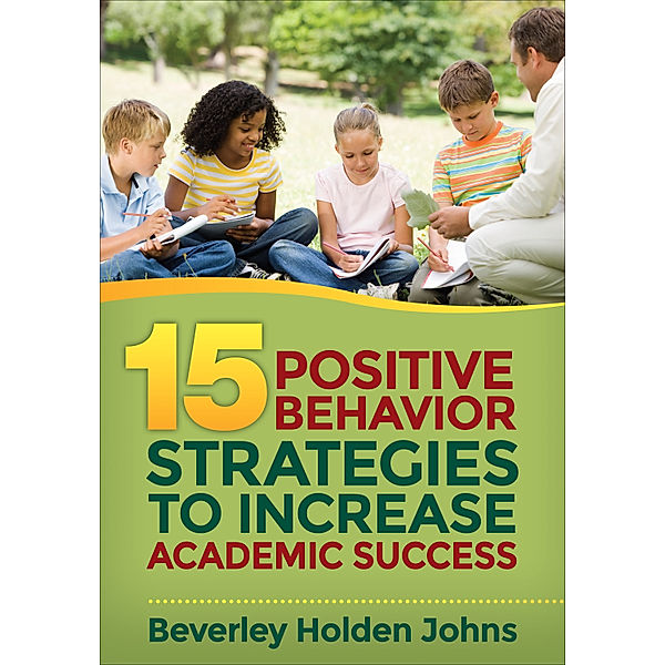 Fifteen Positive Behavior Strategies to Increase Academic Success, Beverley H. Johns