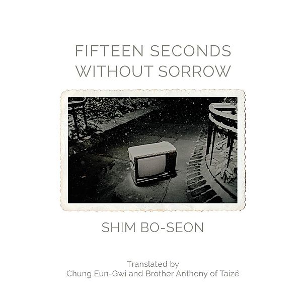 Fifteen Seconds without Sorrow / Free Verse Editions, Shim Bo-Seon