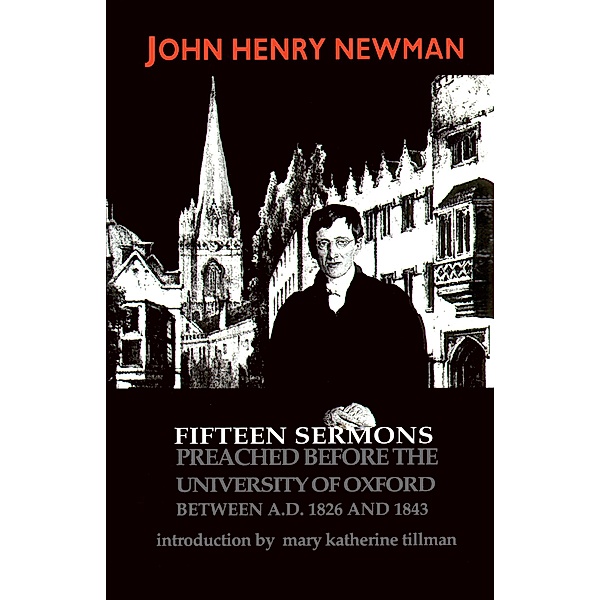 Fifteen Sermons Preached before the University of Oxford Between A.D. 1826 and 1843 / Notre Dame Series in Great Books, John Henry Cardinal Newman
