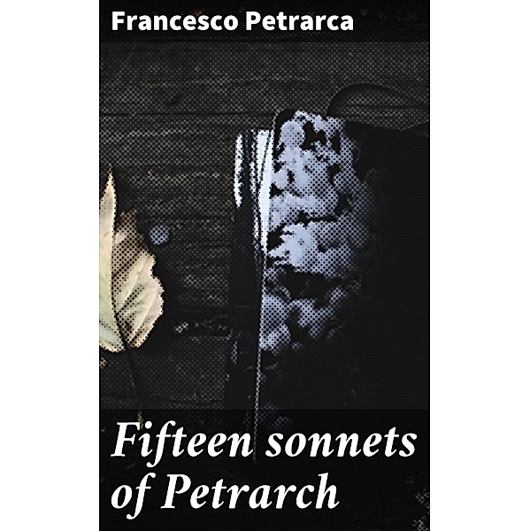 Fifteen sonnets of Petrarch, Francesco Petrarca