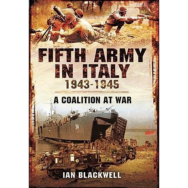 Fifth Army in Italy 1943 - 1945, Ian Blackwell