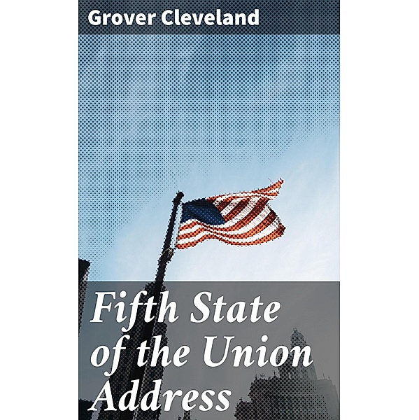 Fifth State of the Union Address, Grover Cleveland