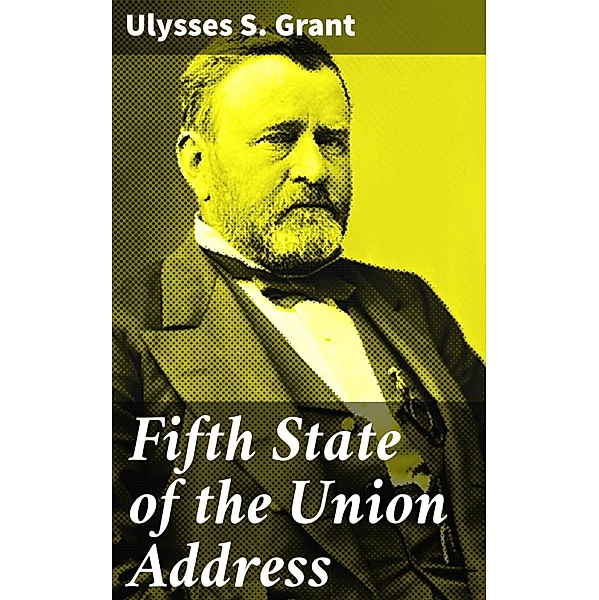 Fifth State of the Union Address, Ulysses S. Grant