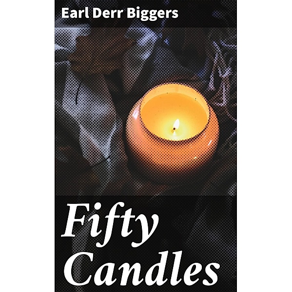 Fifty Candles, Earl Derr Biggers