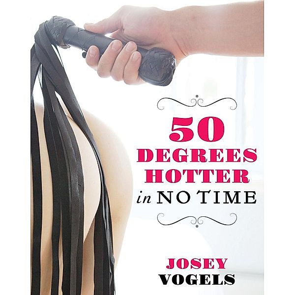 Fifty Degrees Hotter In No Time, Josey Vogels