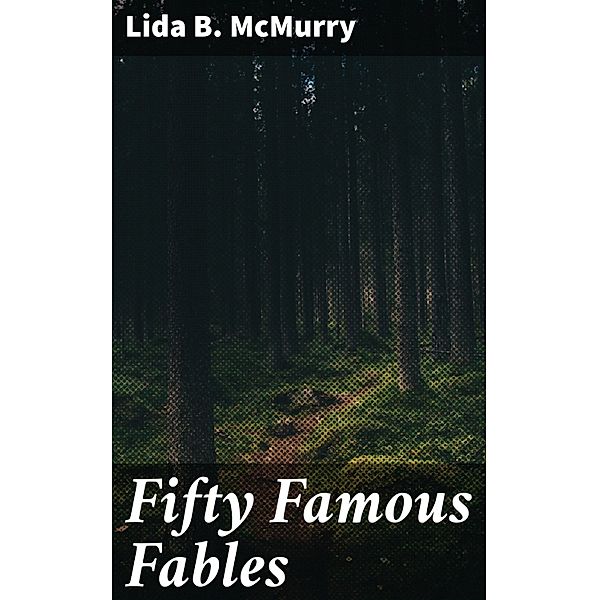 Fifty Famous Fables, Lida B. McMurry