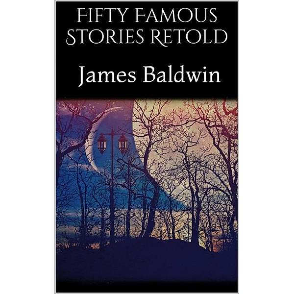 Fifty Famous Stories Retold, James Baldwin
