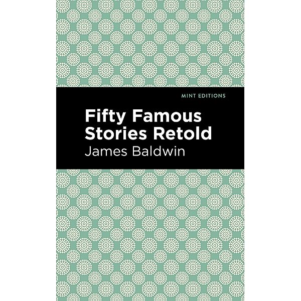 Fifty Famous Stories Retold / Mint Editions (Short Story Collections and Anthologies), James Baldwin