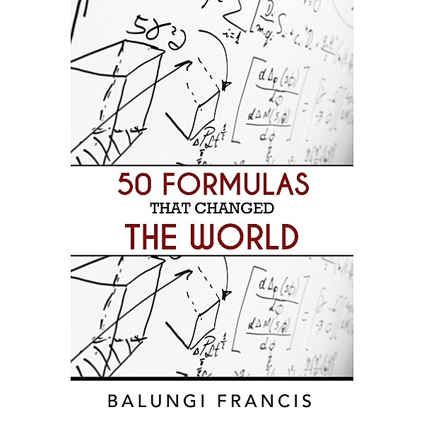 Fifty Formulas that Changed the World (Beyond Einstein, #8) / Beyond Einstein, Balungi Francis