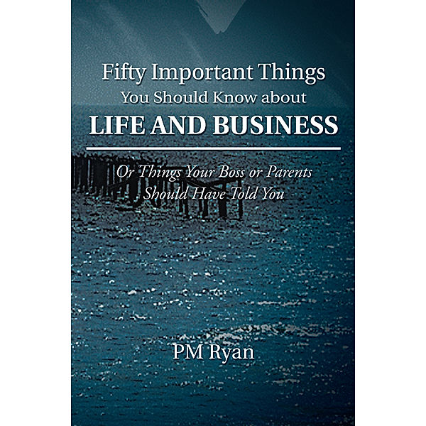 Fifty Important Things You Should Know About Life and Business, PM Ryan