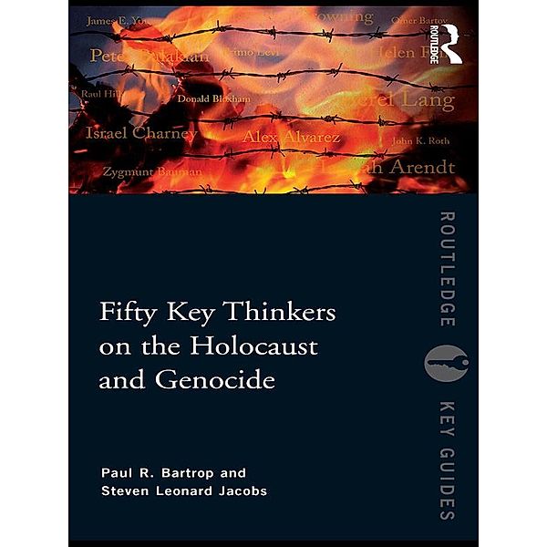 Fifty Key Thinkers on the Holocaust and Genocide, Paul R. Bartrop, Steven L. Jacobs