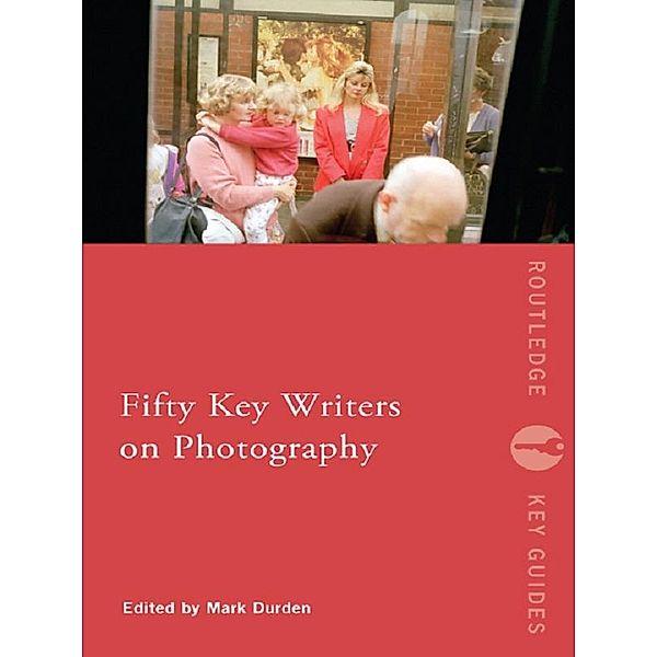 Fifty Key Writers on Photography / Routledge Key Guides