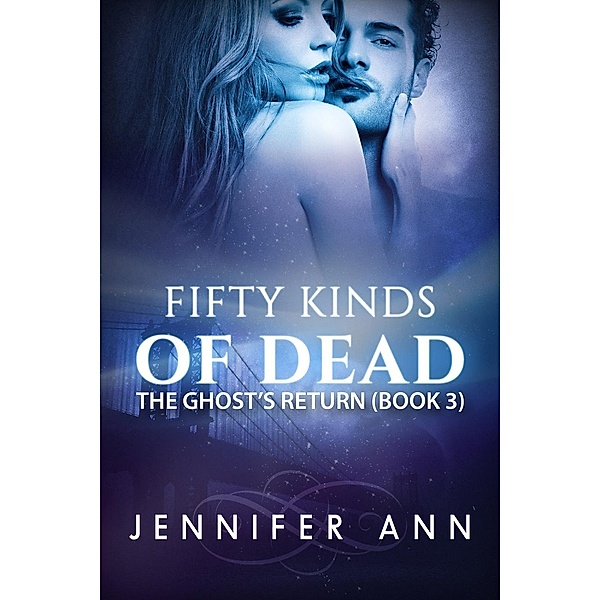 Fifty Kinds of Dead: The Ghost's Return (Fifty Kinds of Dead, #3), Jennifer Ann