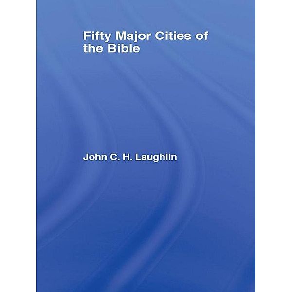 Fifty Major Cities of the Bible / Routledge Key Guides, John Laughlin