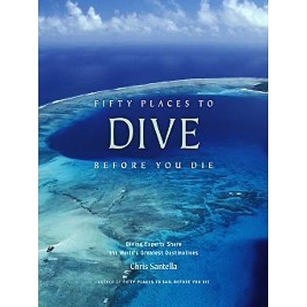Fifty Places: Fifty Places to Dive Before You Die, Chris Santella
