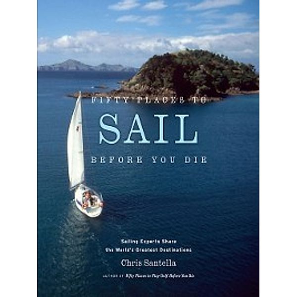 Fifty Places: Fifty Places to Sail Before You Die, Chris Santella