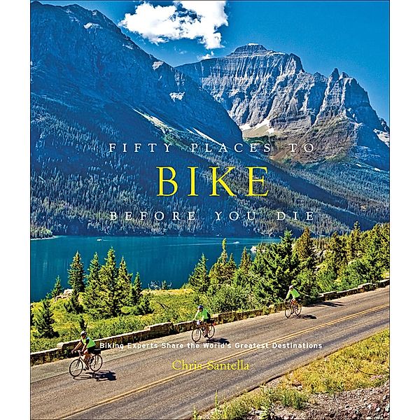 Fifty Places to Bike Before You Die / Fifty Places, Chris Santella