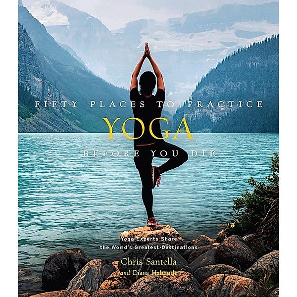 Fifty Places to Practice Yoga Before You Die, Chris Santella, DC Helmuth