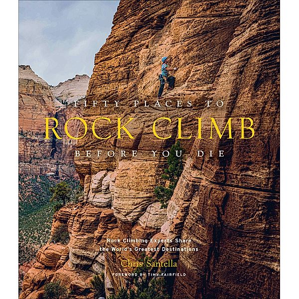 Fifty Places to Rock Climb Before You Die / Fifty Places, Chris Santella
