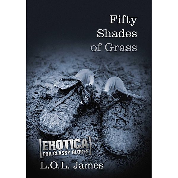 Fifty Shades of Grass, L. O. L. James