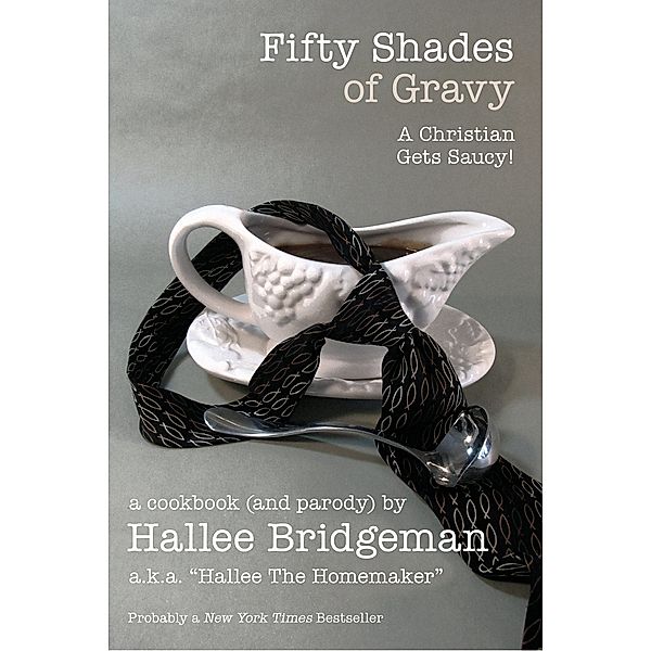 Fifty Shades of Gravy; A Christian Gets Saucy!, Hallee Bridgeman