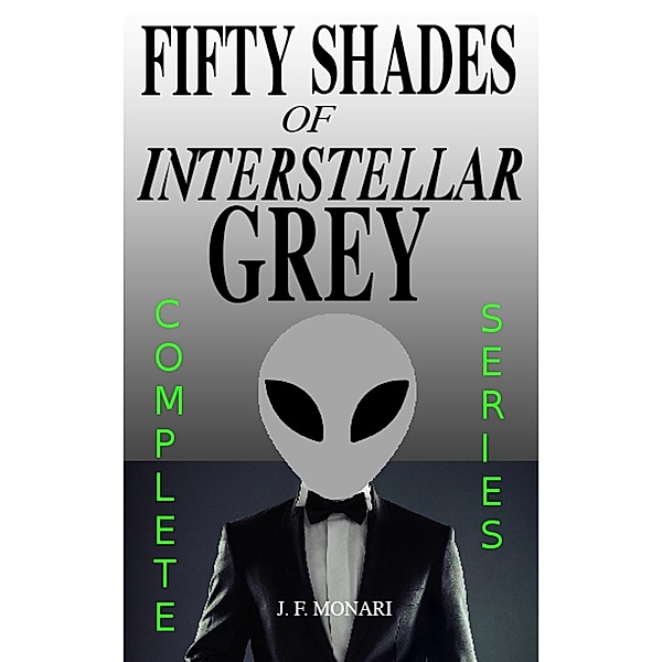 Fifty Shades of Interstellar Grey - Complete Series / Fifty Shades of Interstellar Grey, J. F. Monari