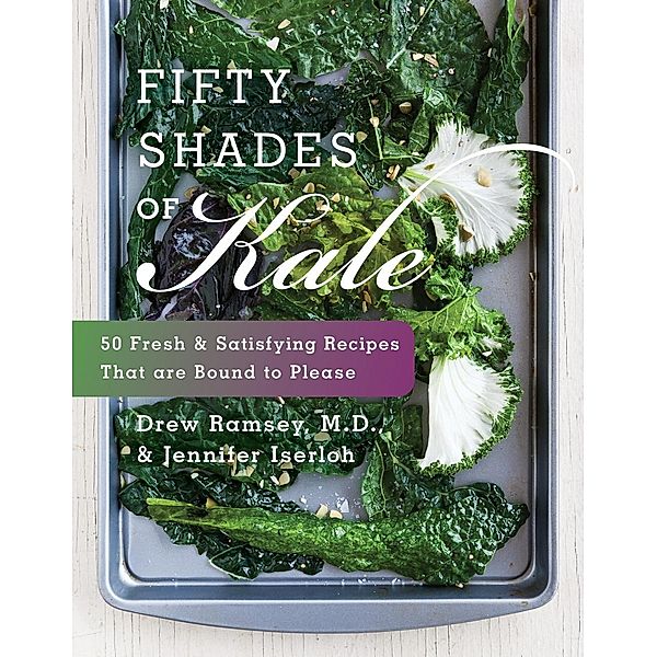 Fifty Shades of Kale, Drew Ramsey, Jennifer Iserloh