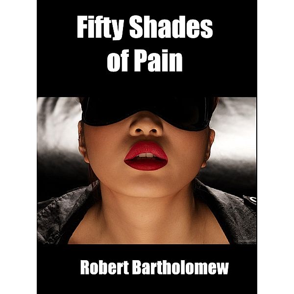 Fifty Shades Of Pain, Robert Bartholomew