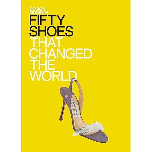 Fifty Shoes that Changed the World / Design Museum Fifty, DESIGN MUSEUM ENTERPRISE LTD