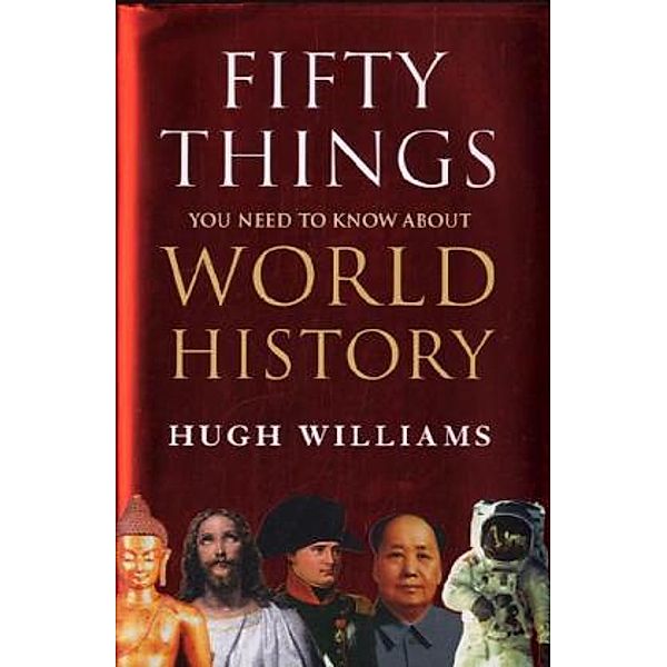 Fifty Things You Need to Know About World History, Hugh Williams