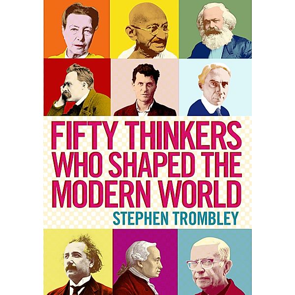 Fifty Thinkers Who Shaped the Modern World, Stephen Trombley