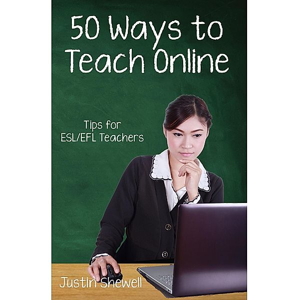 Fifty Ways to Teach Online: Tips for ESL/EFL Teachers, Justin Shewell