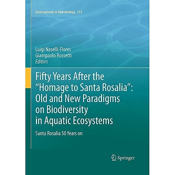 Fifty Years After the Homage to Santa Rosalia: Old and New Paradigms on Biodiversity in Aquatic Ecosystems / Developments in Hydrobiology Bd.213