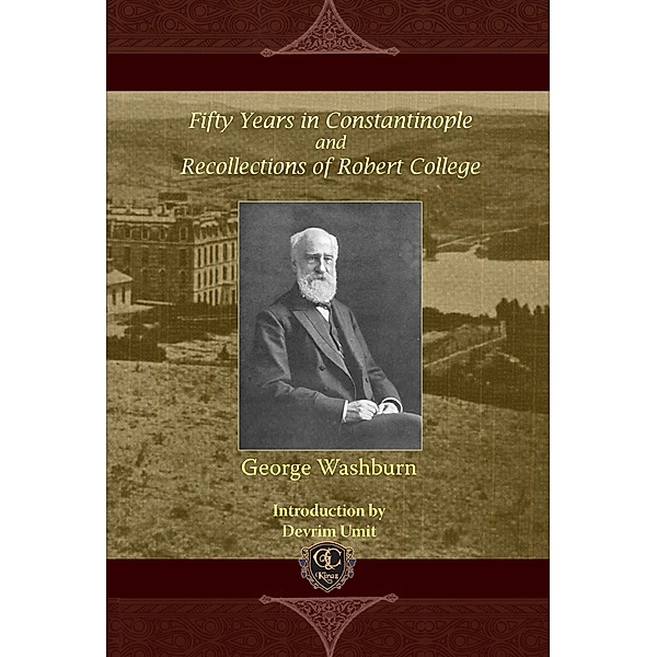 Fifty Years in Constantinople and Recollections of Robert College, George Washburn