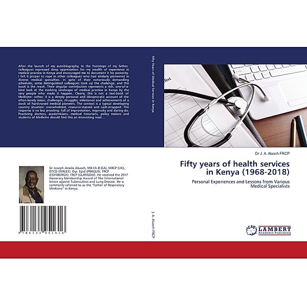 Fifty years of health services in Kenya (1968-2018), Dr J. A. Aluoch FRCP