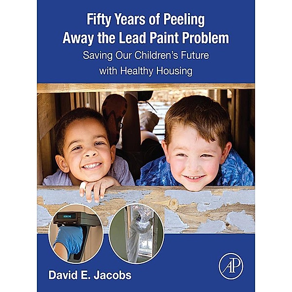 Fifty Years of Peeling Away the Lead Paint Problem, David E. Jacobs