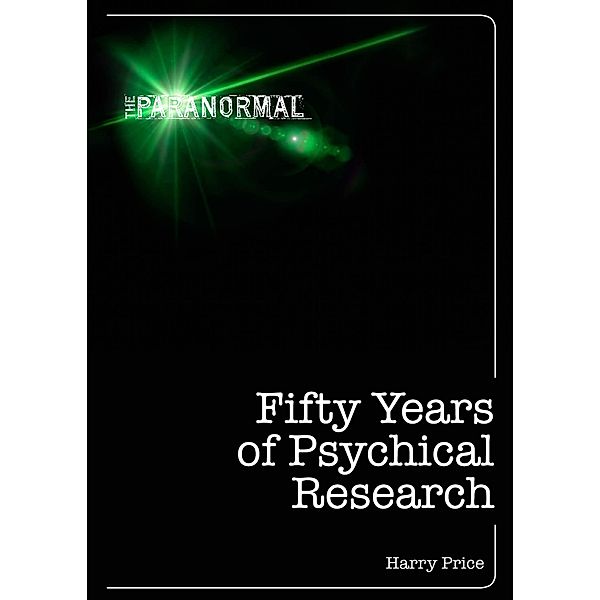 Fifty Years of Psychical Research / The Paranormal, Harry Price