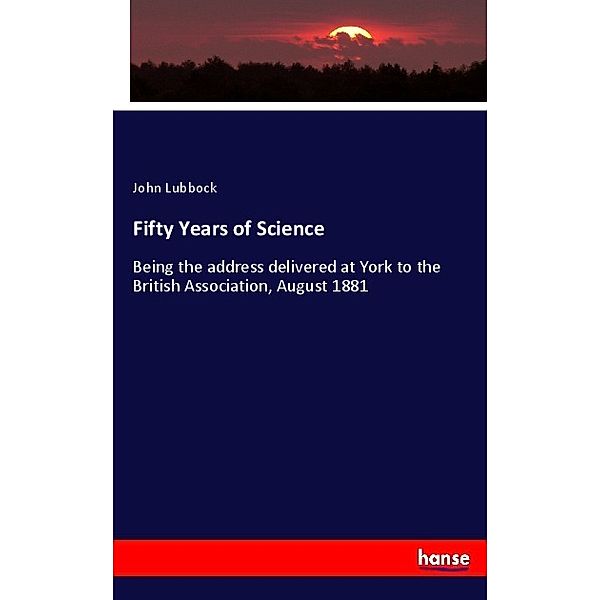 Fifty Years of Science, John Lubbock