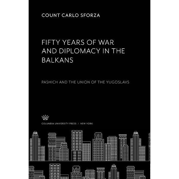 Fifty Years of War and Diplomacy in the Balkans, Count Carlo Sforza