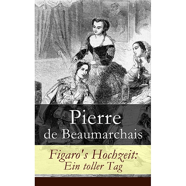Figaro's Hochzeit: Ein toller Tag, Pierre de Beaumarchais