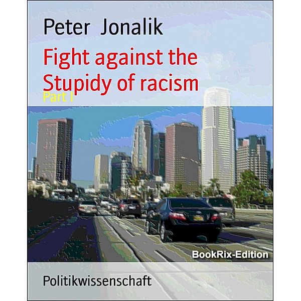 Fight against the stupidity of racism, Peter Jonalik