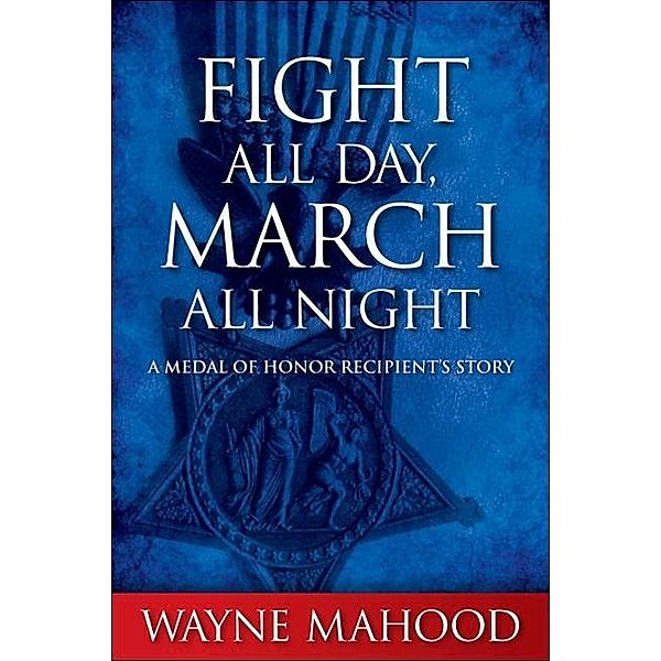 Fight All Day, March All Night / Excelsior Editions, Wayne Mahood