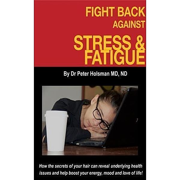 Fight Back Against Stress and Fatigue!, Peter Holsman
