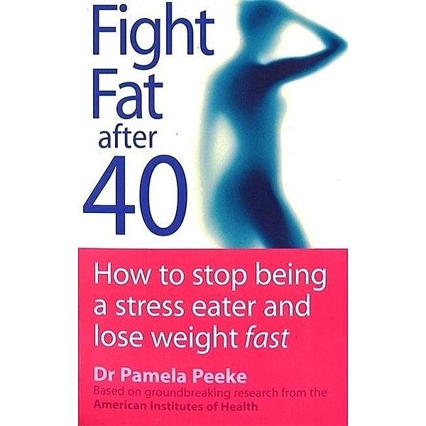 Fight Fat After Forty, Pamela Peeke